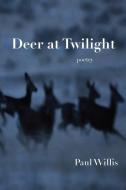 Deer at Twilight di Paul Willis edito da Stephen F. Austin State University Press