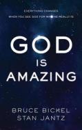 God Is Amazing: Everything Changes When You See God for Who He Really Is di Bruce Bickel, Stan Jantz edito da Shiloh Run Press