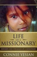 Life of a Missionary: Rewards and Struggles of a Missionary di Connie Yesian edito da Tate Publishing & Enterprises