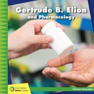 Gertrude B. Elion and Pharmacology di Ellen Labrecque edito da CHERRY LAKE PUB