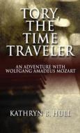 Tory, The Time Traveler di Kathryn B Hull edito da America Star Books