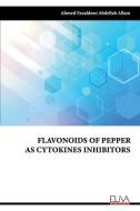 FLAVONOIDS OF PEPPER AS CYTOKINES INHIBI di AHMED EZZALDE ALLAM edito da LIGHTNING SOURCE UK LTD