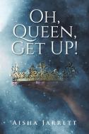 Oh, Queen, Get UP! di Aisha Jarrett edito da Christian Faith Publishing, Inc