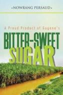 A Proud Product of Guyana's BITTER-SWEET SUGAR di Nowrang Persaud edito da Book Venture Publishing LLC