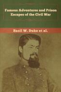 Famous Adventures And Prison Escapes Of The Civil War di Basil W Duke, Et Al edito da Bibliotech Press