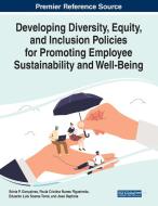 Developing Diversity, Equity, And Inclusion Policies For Promoting Employee Sustainability And Well-Being edito da IGI Global