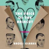 The Price of the Haircut: Stories di Brock Clarke edito da HighBridge Audio