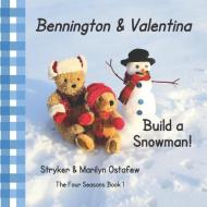 BENNINGTON AND VALENTINA BUILD A SNOWMAN di MARILYN OSTAFEW edito da LIGHTNING SOURCE UK LTD