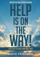 HELP IS ON THE WAY: FROM PLACES YOU DON' di DAVID FRIEDMAN edito da LIGHTNING SOURCE UK LTD