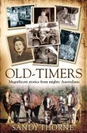 Old-Timers: Magnificent Stories from Mighty Australians di Sandy Thorne edito da ALLEN & UNWIN (AUSTRALIA)