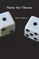 Naive Set Theory di Paul R. Halmos edito da IMPORTANT BOOKS