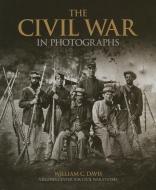 The Civil War in Photographs di William C. Davis edito da Carlton Publishing Group