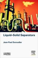 Liquid-Solid Separators di Jean-Paul Duroudier edito da ELSEVIER SCIENCE & TECHNOLOGY