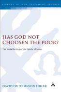 Has God Not Chosen the Poor? di David Hutchinson Edgar, David Edgar edito da BLOOMSBURY 3PL