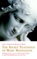 The Secret Teachings of Mary Magdalene: Including the Lost Gospel of Mary, Revealed and Published for the First Time di Claire Nahmad, Margaret Bailey edito da Duncan Baird