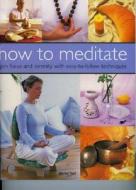 How To Meditate di Doriel Hall edito da Anness Publishing
