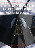 F-117 Stealth Fighter Units of Operation Desert Storm di Warren Thompson edito da Bloomsbury Publishing PLC