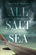 All The Salt In The Sea di Harrow Tammy L. Harrow edito da Red Adept Publishing