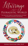 Marriage in a Pluralistic World di George Nwachuku Ph. D edito da Yorkshire Publishing
