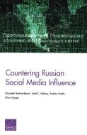 Countering Russian Social Media Influence di Elizabeth Bodine-Baron, Todd C. Helmus, Andrew Radin edito da RAND CORP