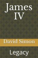 James IV: Legacy di David Simon edito da LIGHTNING SOURCE INC