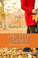 One Step Closer di Nicole Grace edito da Createspace Independent Publishing Platform