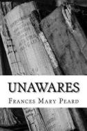 Unawares di Frances Mary Peard edito da Createspace Independent Publishing Platform