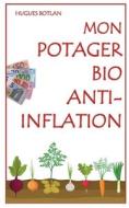 Mon Potager Bio Anti-Inflation di Hugues Botlan edito da Books on Demand
