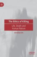 The Ethics Of Killing di Christian Erk edito da Springer International Publishing AG