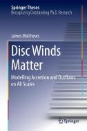 Disc Winds Matter di James Matthews edito da Springer International Publishing