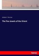 The Five Jewels of the Orient di Juliette T. Burton edito da hansebooks