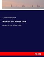 Chronicle of a Border Town di Charles Washington Baird edito da hansebooks