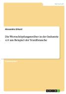 Die Wertschöpfungstreiber in der Industrie 4.0 am Beispiel der Textilbranche di Alexandra Erhard edito da GRIN Verlag
