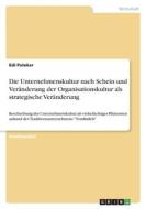 Die Unternehmenskultur nach Schein und Veränderung der Organisationskultur als strategische Veränderung di Edi Patekar edito da GRIN Verlag