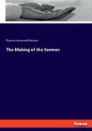 The Making of the Sermon di Thomas Harwood Pattison edito da hansebooks
