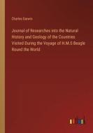 Journal of Researches into the Natural History and Geology of the Countries Visited During the Voyage of H.M.S Beagle Round the World di Charles Darwin edito da Outlook Verlag