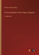 On the Reception of the 'Origin of Species' di Thomas Henry Huxley edito da Outlook Verlag