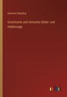 Griechische und römische Götter- und Heldensage di Hermann Steuding edito da Outlook Verlag