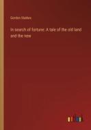 In search of fortune: A tale of the old land and the new di Gordon Stables edito da Outlook Verlag