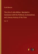 The Life of John Milton. Narrated in Connexion with the Political, Ecclesiastical, and Literary History of His Time di David Masson edito da Outlook Verlag