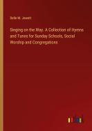 Singing on the Way. A Collection of Hymns and Tunes for Sunday Schools, Social Worship and Congregations di Belle M. Jewett edito da Outlook Verlag