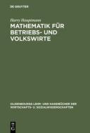 Mathematik F R Betriebs- Und Volkswirte di Harry Hauptmann edito da Walter De Gruyter
