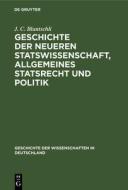 Geschichte der neueren Statswissenschaft, Allgemeines Statsrecht und Politik di J. C. Bluntschli edito da De Gruyter