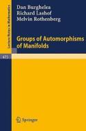 Groups of Automorphisms of Manifolds di D. Burghelea, R. Lashof, M. Rothenberg edito da Springer Berlin Heidelberg