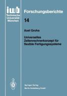 Universelles Zellenrechnerkonzept für flexible Fertigungssysteme di Axel Groha edito da Springer Berlin Heidelberg
