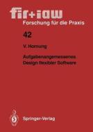 Aufgabenangemessenes Design flexibler Software di Volker Hornung edito da Springer Berlin Heidelberg