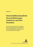 Wirtschaftsräumliche Dezentralisierungstendenzen und ihre Ursachen di Ralf Stahl edito da Lang, Peter GmbH