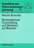 Strategisches Controlling auf Märkten im Wandel di Martin Brändle edito da Lang, Peter GmbH