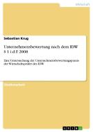 Unternehmensbewertung nach dem IDW S 1 i.d.F. 2008 di Sebastian Krug edito da GRIN Publishing