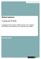 Coping mit E-Mails di Michael Igelmann edito da GRIN Verlag